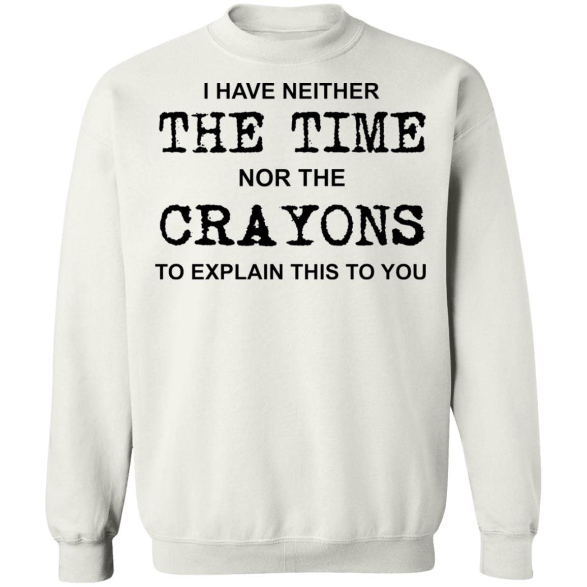I Have Neither The Time Nor The Crayons To Explain This To You Shirt 2