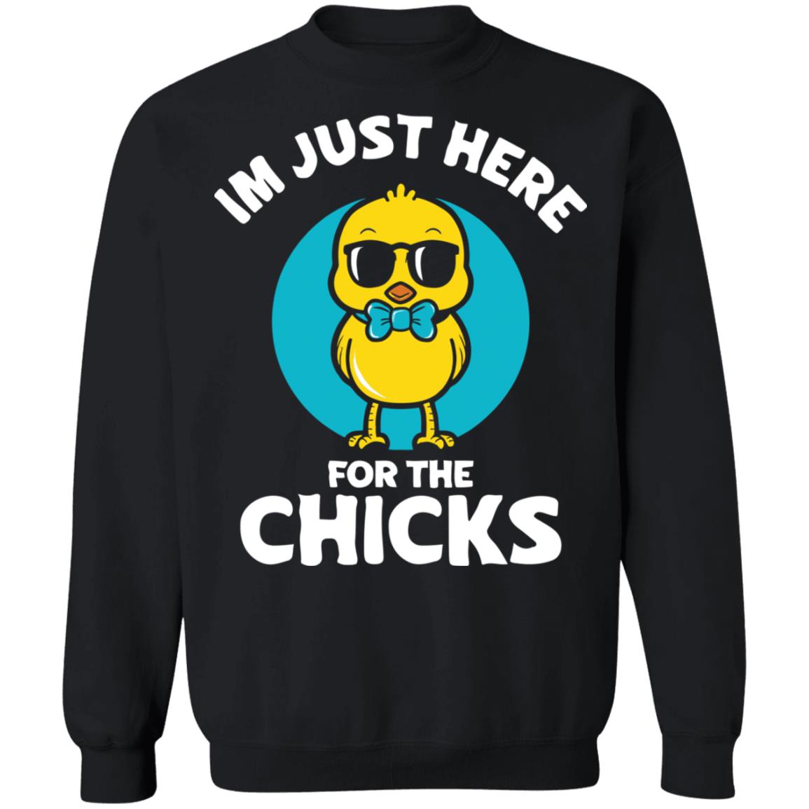 I'M Just Here For The Chicks Shirt Panetory – Graphic Design Apparel &Amp; Accessories Online