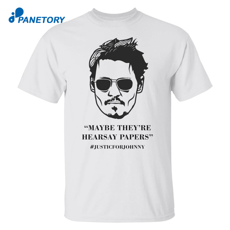 Johnny Maybe They’re Hearsay Papers #Justicforjohnny Shirt 1