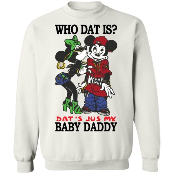 Mickey Who Dat Is That'S Jus My Baby Daddy Shirt