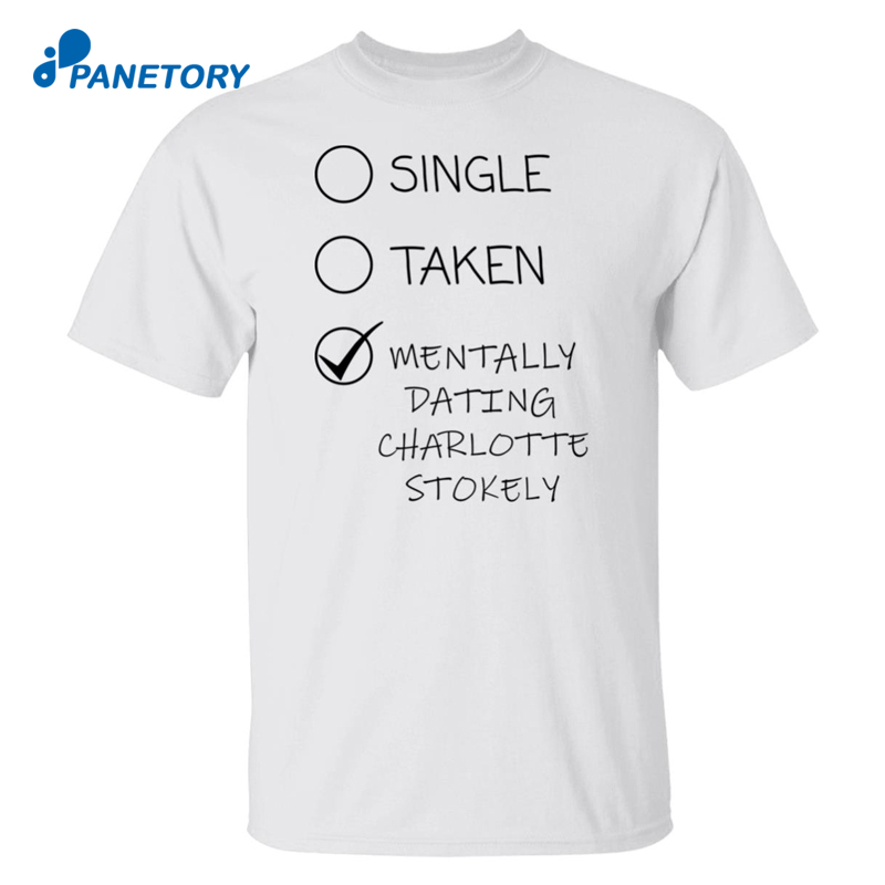 Single Taken Mentally Dating Charlotte Stokely Shirt