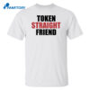 Token Straight Friend Shirt