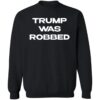 Trump Was Robbed Shirt 1