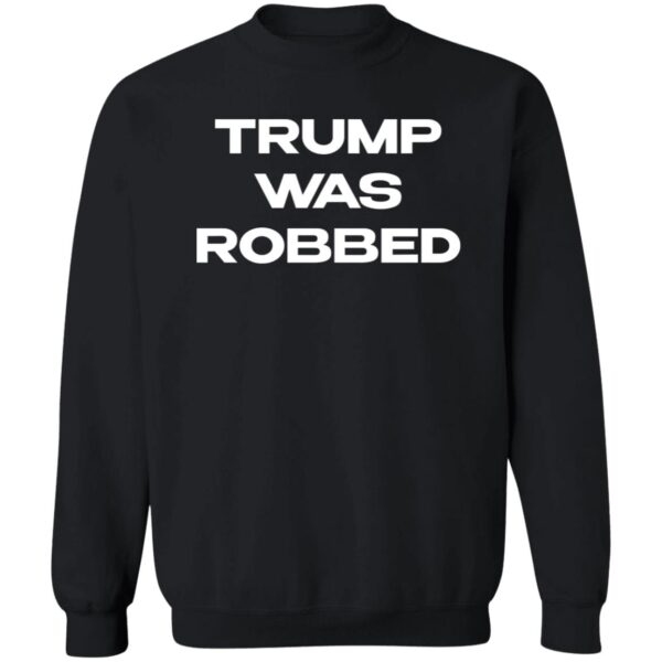 Trump Was Robbed Shirt