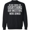 We Are Coming For Everything Our Ancestors Were Denied Shirt 2