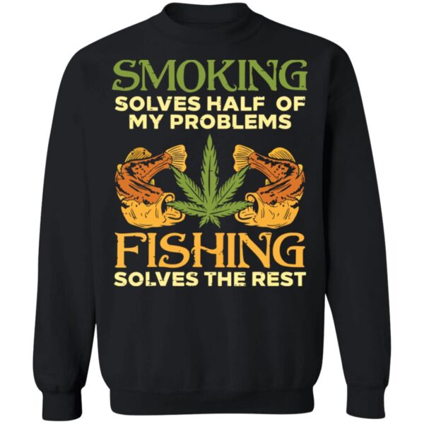 Weed Smoking Solves Half My Problems Fishing Solves The Rest Shirt