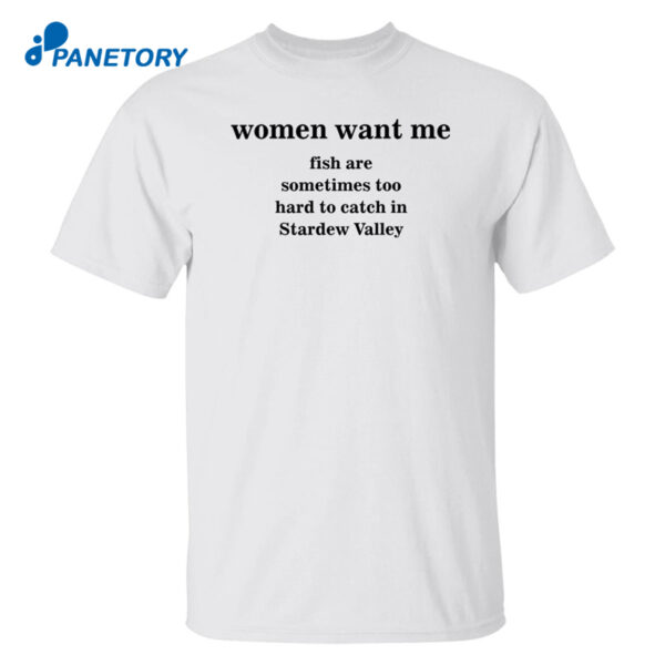 Women Want Me Fish Are Sometimes Too Hard To Catch In Stardew Valley Shirt