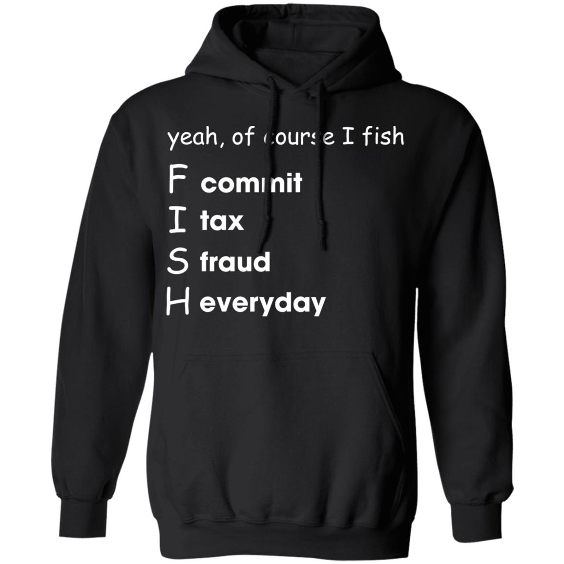 Yeah Of Course I Fish Commit Tax Fraud Everyday Shirt Panetory – Graphic Design Apparel &Amp; Accessories Online