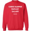 Chris Harper Pays My Salary Shirt 2