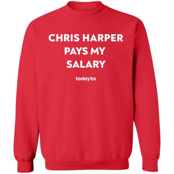 Chris Harper Pays My Salary Shirt