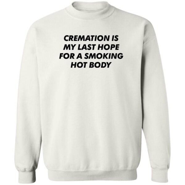 Cremation My Last Hope For A Smoking Hot Body Shirt