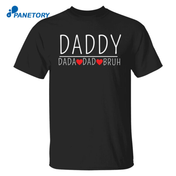 Daddy Dada Dad Bruh Shirt