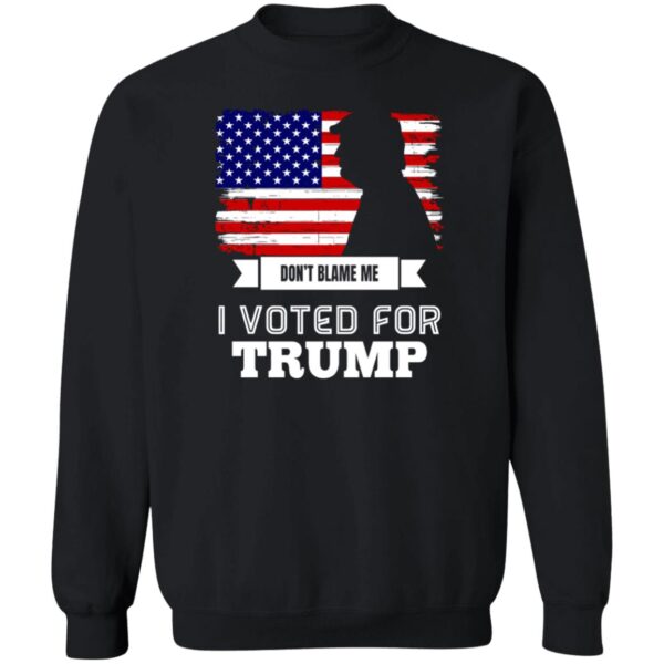 Don'T Blame Me I Voted For Trump Shirt