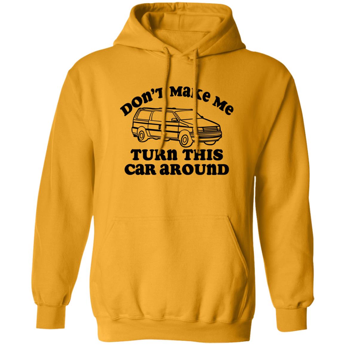 Don'T Make Me Turn This Car Around Shirt Panetory – Graphic Design Apparel &Amp; Accessories Online