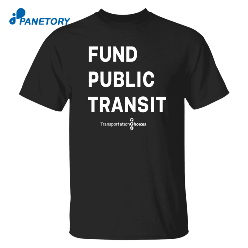 Fund Public Transit Transportation Choices Shirt 2023