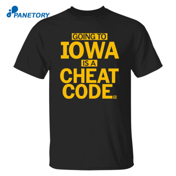 Going To Iowa Is A Cheat Code Shirt
