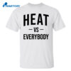 Heat Vs Everybody Shirt