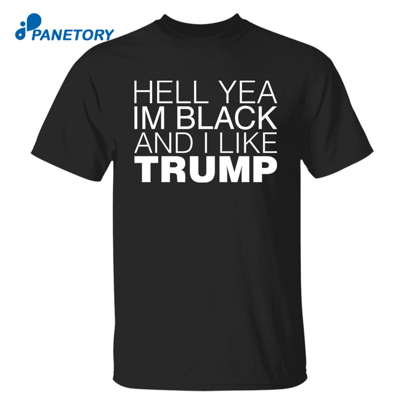 Hell Yea In Black And I Like Trump Shirt