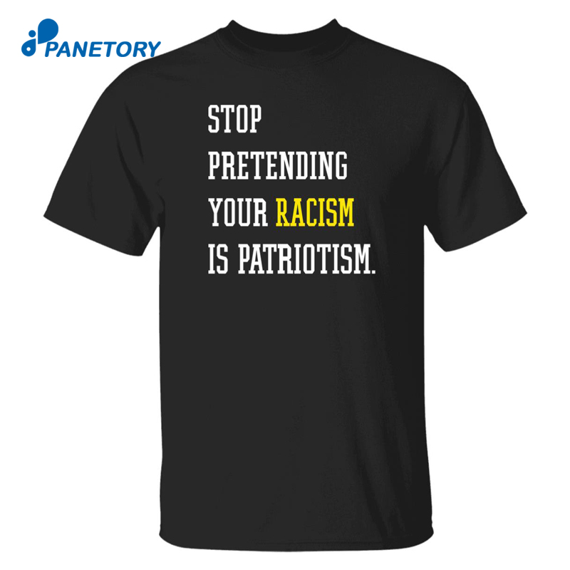 Hey Dark Maga Stop Pretending Your Racism Is Patriotism Shirt