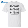 Holy Balls Holy Balls Holy Balls Shirt