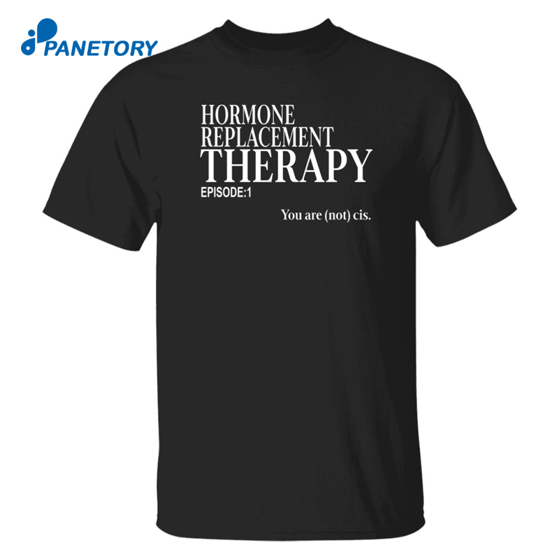 Hormone Replacement Therapy Episode 1 Shirt