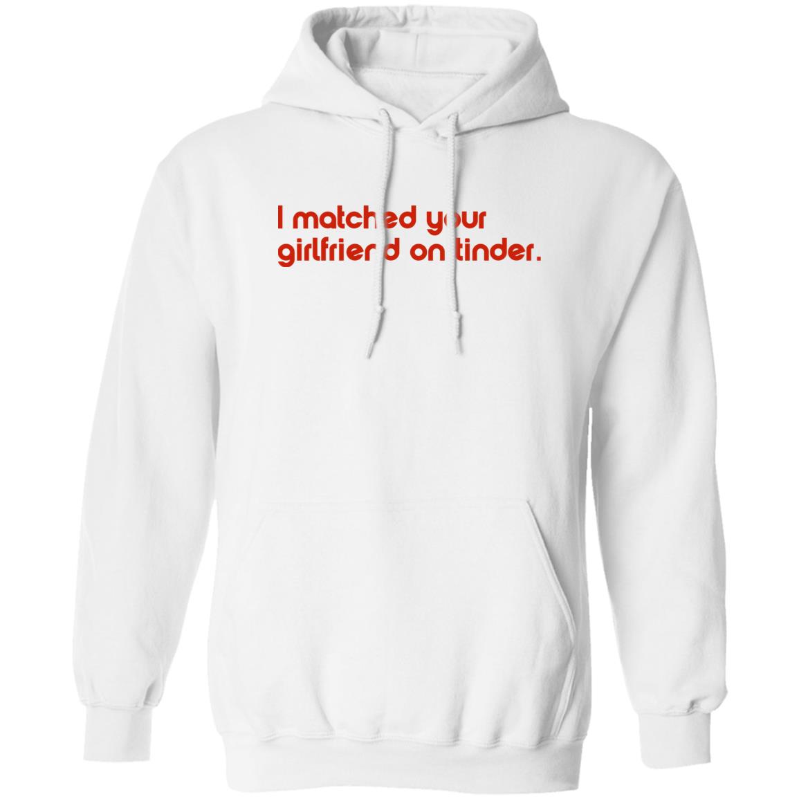 I Matched Your Girlfriend On Tinder Shirt 2