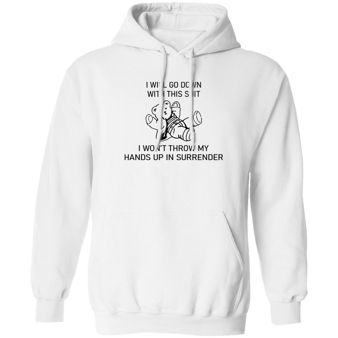 I Will Go Down With This Shit I Won'T Throw My Hands Up In Surrender Shirt Panetory – Graphic Design Apparel &Amp; Accessories Online