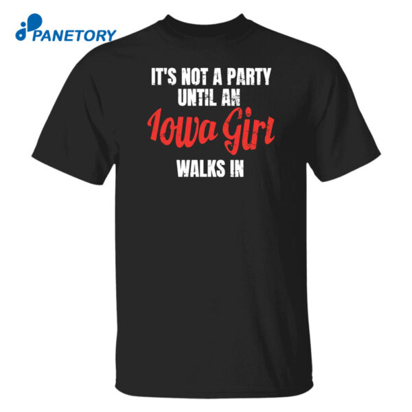 It'S Not A Party Until An Iowa Girl Walks In Shirt