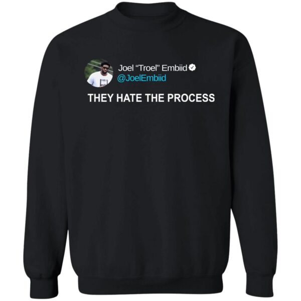 Joel Troel Embiid On Twitter They Hate The Process Shirt