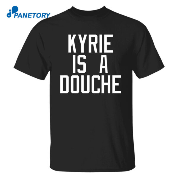 Kyrie Is A Douche T Shirt