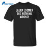 Laura Loomer Did Nothing Wrong Shirt
