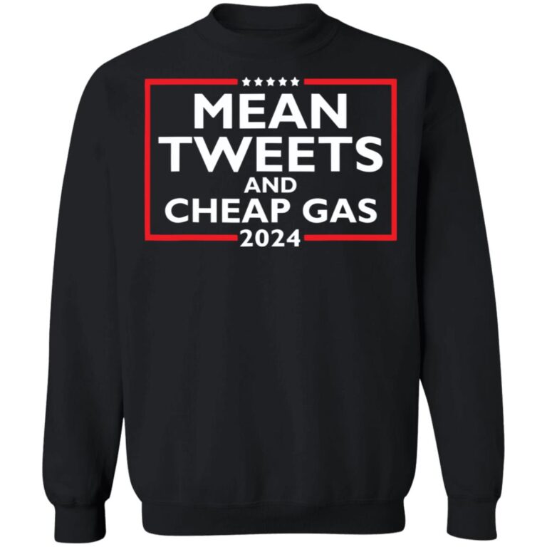 Mean Tweets And Cheap Gas 2024 Shirt 2023