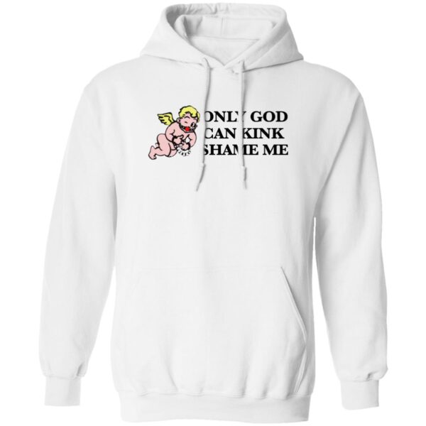 Only God Can Kink Shame Me Shirt