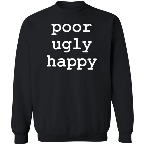Poor Ugly Happy Shirt
