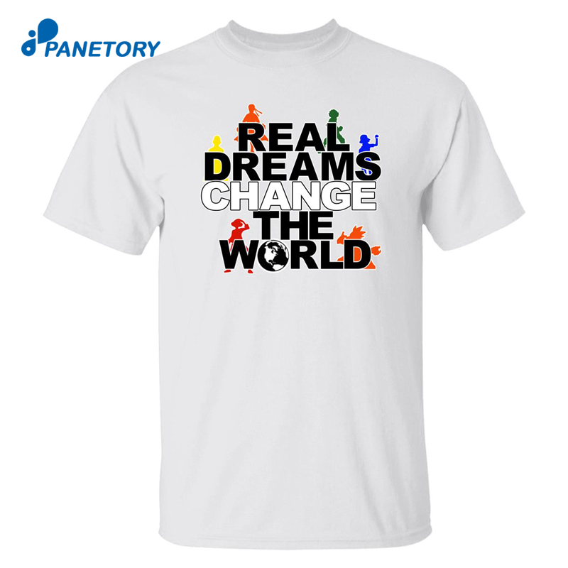 Real Dreams Change The World Anime Shirt