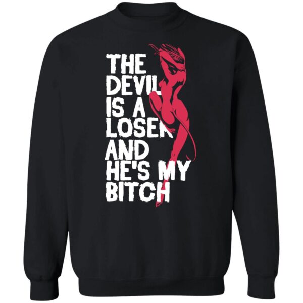 The Devil Is A Loser And He'S My Bitch Shirt