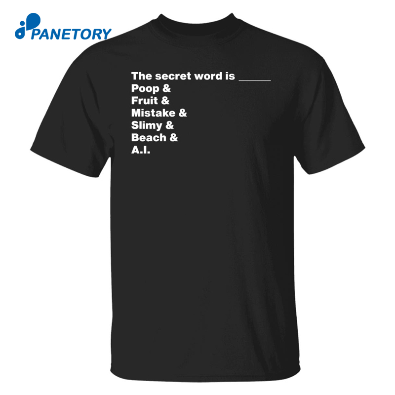 The Secret Word Is Poop Fruit Mistake Slimy Beach Ai Shirt