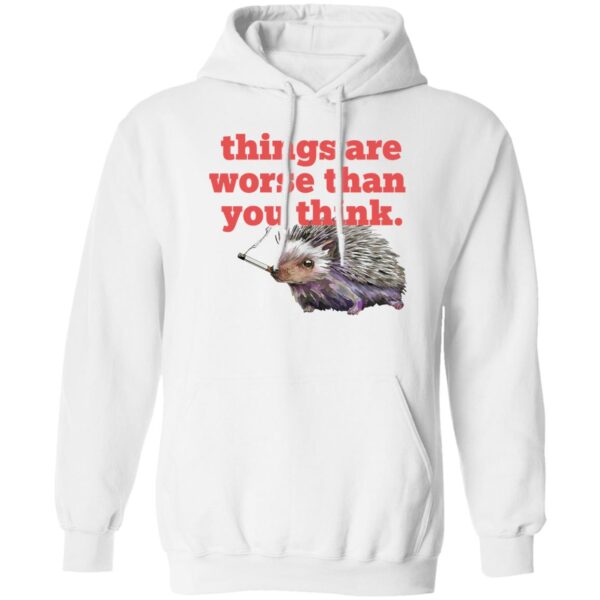 Things Are Worse Than You Think Smoking Hedgehog Shirt