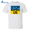 Ukraine Flag Stop Raping Us Shirt