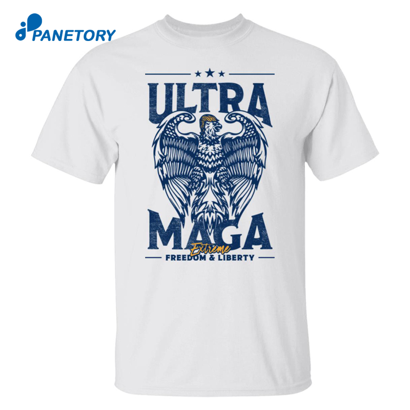 Ultra Maga Extreme Freedom And Liberty Shirt