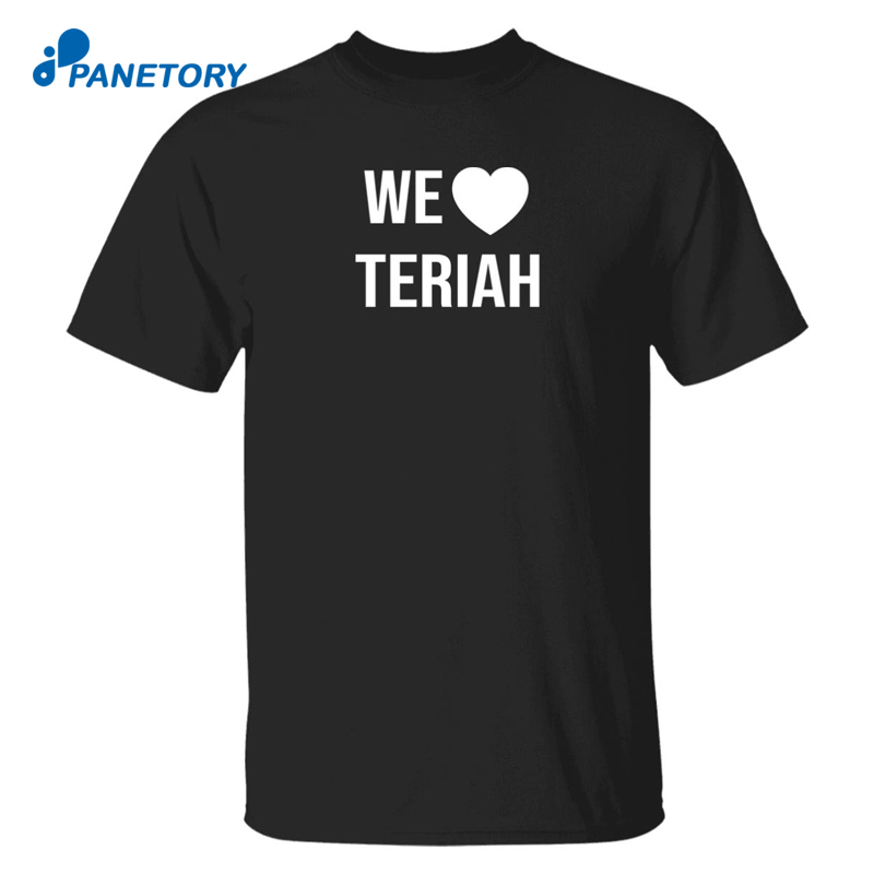 We Love Teriah Shirt