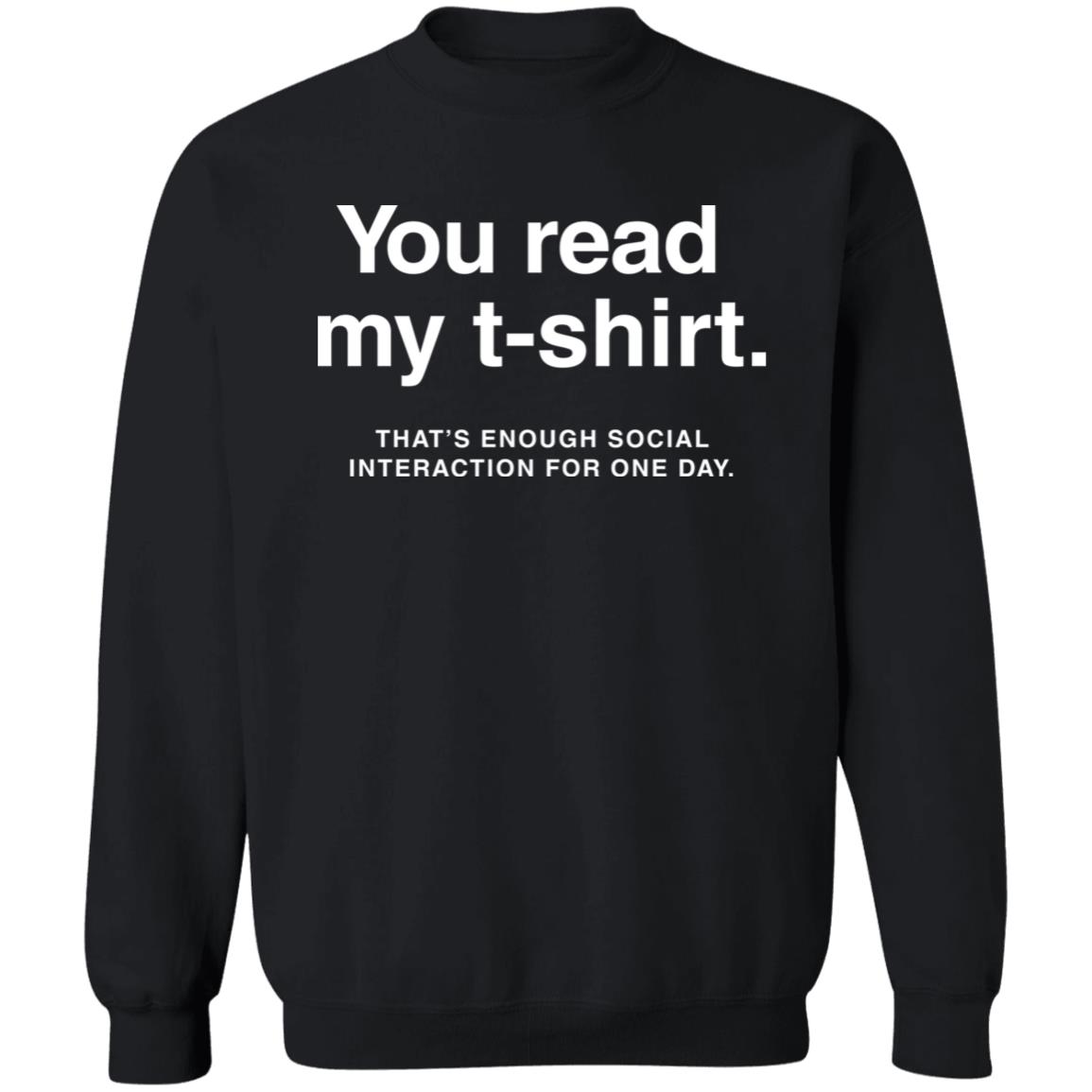 You Read My T-Shirt That’s Enough Social Interaction For One Day Shirt 1