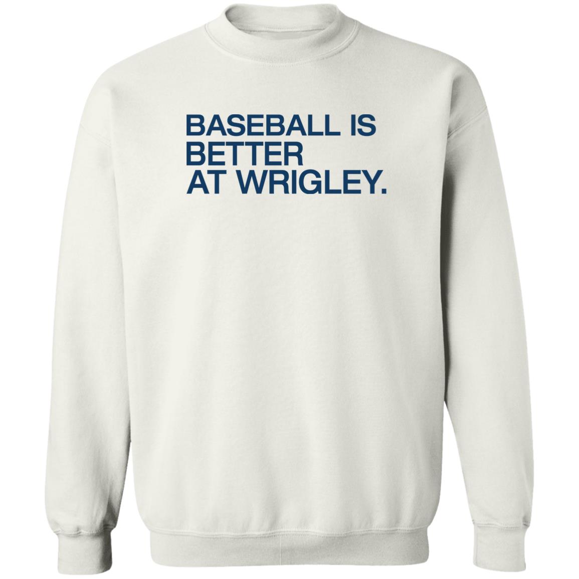 Baseball Is Better At Wrigley Shirt Panetory – Graphic Design Apparel &Amp; Accessories Online