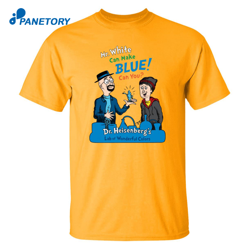 Breaking Bad Mr White Can Make Blue Can You Shirt