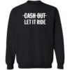 Cash Out Let It Ride Shirt 2