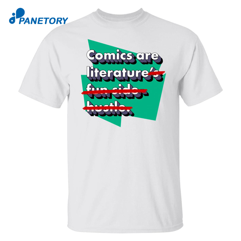 Comics Are Literature’s Fun Side Hustle Shirt