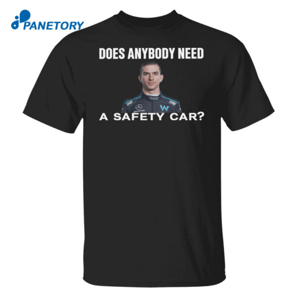 Does Anybody Need A Safety Car Shirt