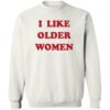 I Like Older Women Shirt 1