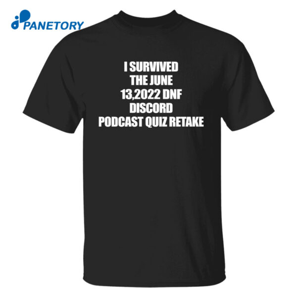 I Survived The June 13 2022 Dnf Discord Podcast Quiz Retake Shirt
