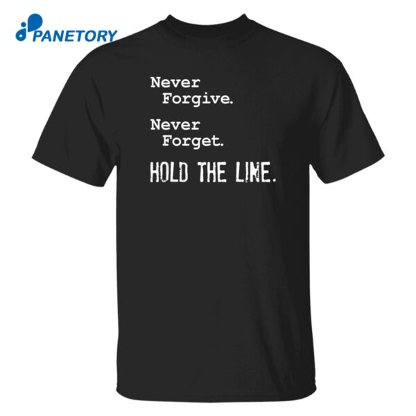 Never Forgive Never Forget Hold The Line Shirt